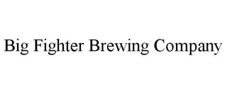 BIG FIGHTER BREWING COMPANY