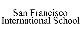 SAN FRANCISCO INTERNATIONAL SCHOOL