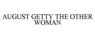 AUGUST GETTY THE OTHER WOMAN