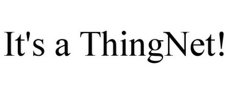 IT'S A THINGNET!