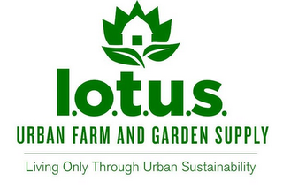 L.O.T.U.S. URBAN FARM AND GARDEN SUPPLY LIVING ONLY THROUGH URBAN SUSTAINABILITY