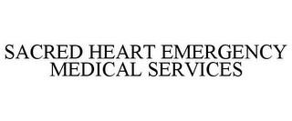 SACRED HEART EMERGENCY MEDICAL SERVICES