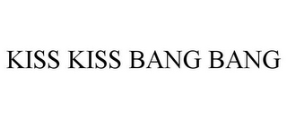 KISS KISS BANG BANG