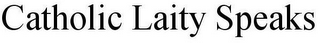 CATHOLIC LAITY SPEAKS
