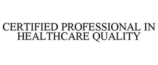 CERTIFIED PROFESSIONAL IN HEALTHCARE QUALITY