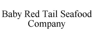 BABY RED TAIL SEAFOOD COMPANY