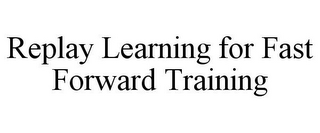 REPLAY LEARNING FOR FAST FORWARD TRAINING