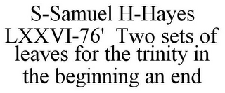 S-SAMUEL H-HAYES LXXVI-76' TWO SETS OF LEAVES FOR THE TRINITY IN THE BEGINNING AN END