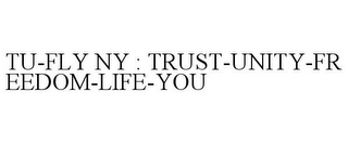 TU-FLY NY : TRUST-UNITY-FREEDOM-LIFE-YOU