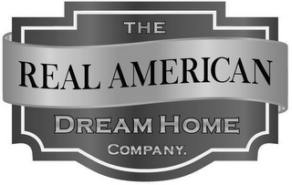 THE REAL AMERICAN DREAM HOME COMPANY.