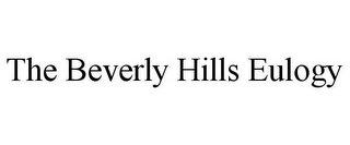 THE BEVERLY HILLS EULOGY