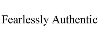 FEARLESSLY AUTHENTIC