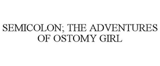 SEMICOLON; THE ADVENTURES OF OSTOMY GIRL