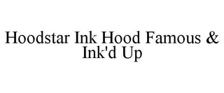 HOODSTAR INK HOOD FAMOUS & INK'D UP