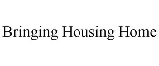 BRINGING HOUSING HOME