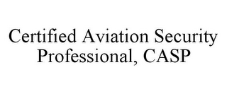 CERTIFIED AVIATION SECURITY PROFESSIONAL, CASP