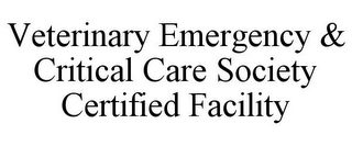 VETERINARY EMERGENCY & CRITICAL CARE SOCIETY CERTIFIED FACILITY