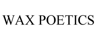 WAX POETICS