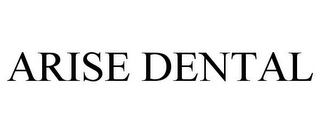 ARISE DENTAL