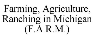 FARMING, AGRICULTURE, RANCHING IN MICHIGAN (F.A.R.M.)