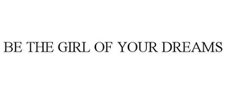 BE THE GIRL OF YOUR DREAMS