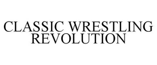 CLASSIC WRESTLING REVOLUTION