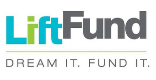 LIFTFUND DREAM IT. FUND IT.