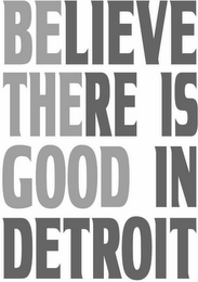 BELIEVE THERE IS GOOD IN DETROIT BE THE GOOD