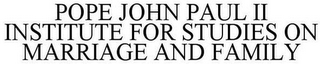 POPE JOHN PAUL II INSTITUTE FOR STUDIES ON MARRIAGE AND FAMILY