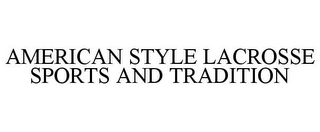 AMERICAN STYLE LACROSSE SPORTS AND TRADITION