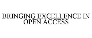 BRINGING EXCELLENCE IN OPEN ACCESS