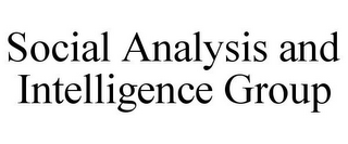 SOCIAL ANALYSIS AND INTELLIGENCE GROUP