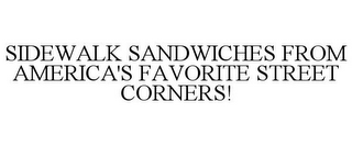 SIDEWALK SANDWICHES FROM AMERICA'S FAVORITE STREET CORNERS!