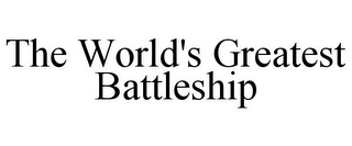 THE WORLD'S GREATEST BATTLESHIP