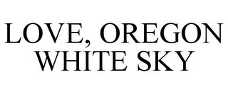 LOVE, OREGON WHITE SKY