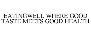 EATINGWELL WHERE GOOD TASTE MEETS GOOD HEALTH