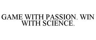 GAME WITH PASSION. WIN WITH SCIENCE.