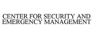 CENTER FOR SECURITY AND EMERGENCY MANAGEMENT