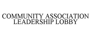 COMMUNITY ASSOCIATION LEADERSHIP LOBBY