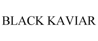 BLACK KAVIAR