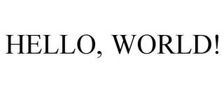 HELLO, WORLD!