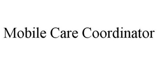 MOBILE CARE COORDINATOR