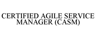 CERTIFIED AGILE SERVICE MANAGER (CASM)