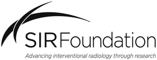 SIR FOUNDATION ADVANCING INTERVENTIONAL RADIOLOGY THROUGH RESEARCH