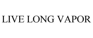 LIVE LONG VAPOR