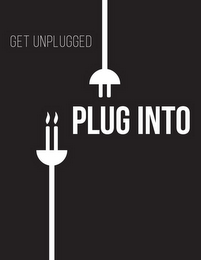 GET UNPLUGGED PLUG INTO