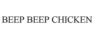 BEEP BEEP CHICKEN