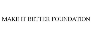 MAKE IT BETTER FOUNDATION