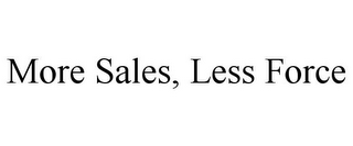 MORE SALES, LESS FORCE