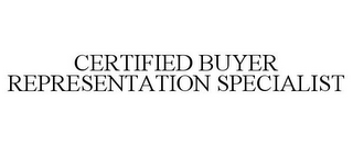 CERTIFIED BUYER REPRESENTATION SPECIALIST